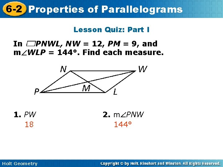 6 -2 Properties of Parallelograms Lesson Quiz: Part I In PNWL, NW = 12,