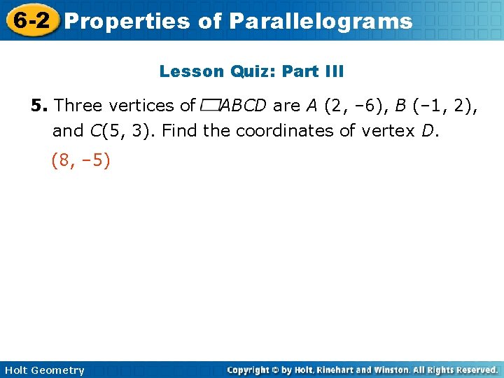 6 -2 Properties of Parallelograms Lesson Quiz: Part III 5. Three vertices of ABCD
