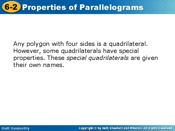 6 -2 Properties of Parallelograms Any polygon with four sides is a quadrilateral. However,