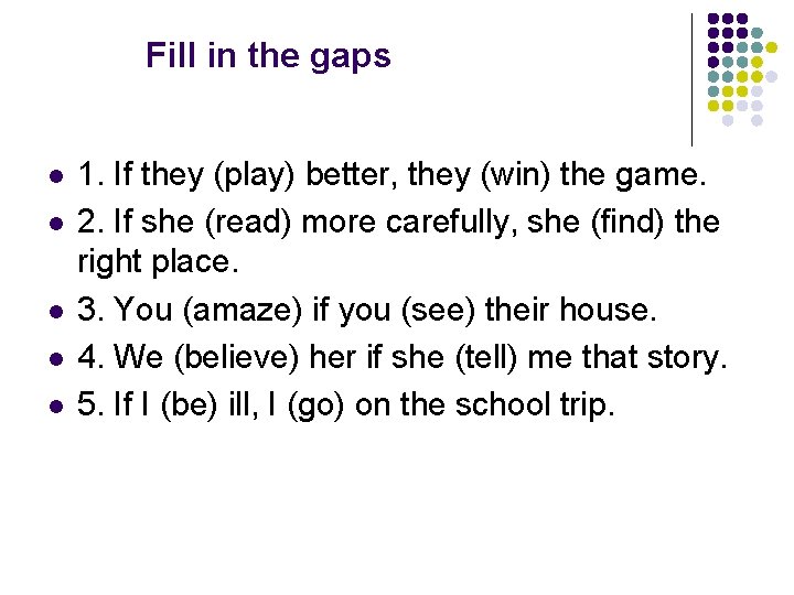 Fill in the gaps l l l 1. If they (play) better, they (win)