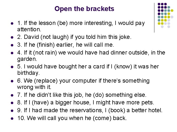 Open the brackets l l l l l 1. If the lesson (be) more