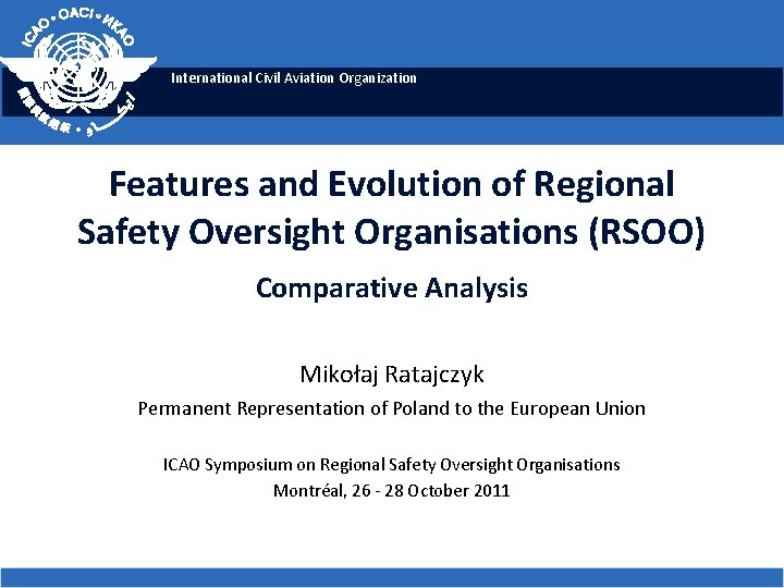 International Civil Aviation Organization Features and Evolution of Regional Safety Oversight Organisations (RSOO) Comparative International Civil Aviation Organization Features and Evolution of Regional Safety Oversight Organisations (RSOO) Comparative