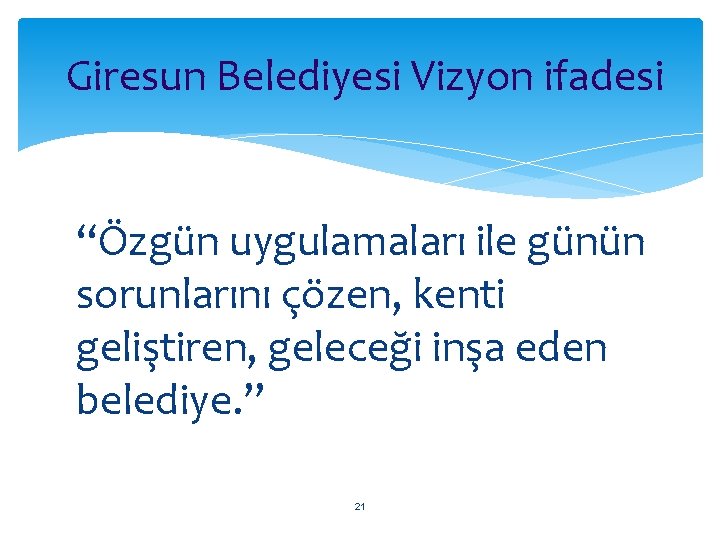 Giresun Belediyesi Vizyon ifadesi “Özgün uygulamaları ile günün sorunlarını çözen, kenti geliştiren, geleceği inşa