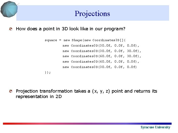 Projections How does a point in 3 D look like in our program? square