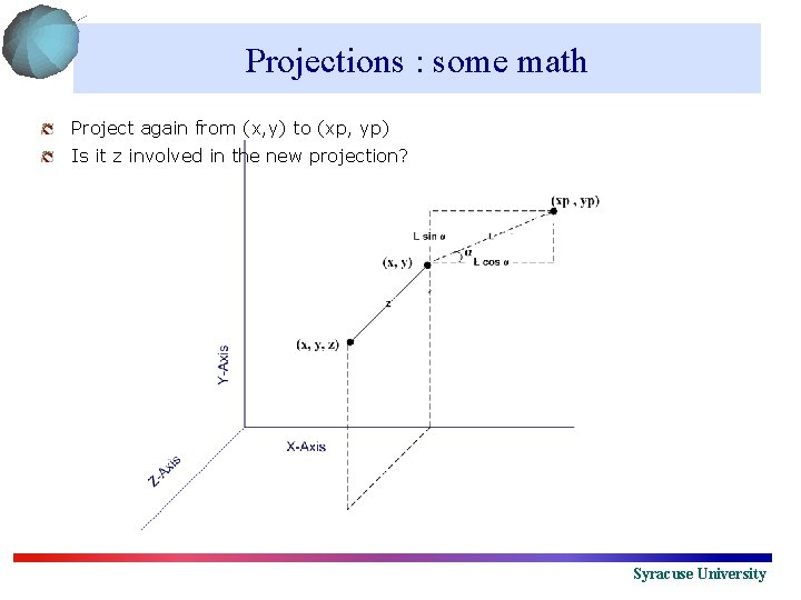 Projections : some math Project again from (x, y) to (xp, yp) Is it