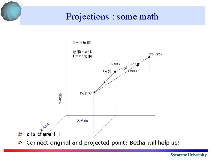 Projections : some math z is there !!! Connect original and projected point: Betha