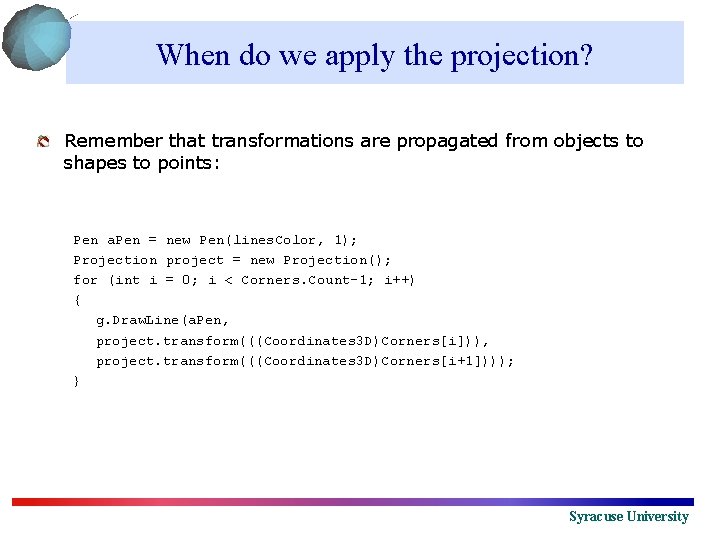 When do we apply the projection? Remember that transformations are propagated from objects to