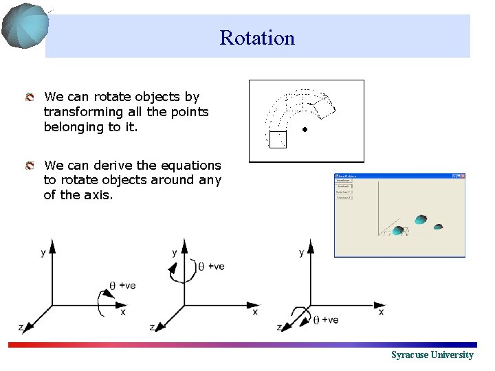Rotation We can rotate objects by transforming all the points belonging to it. We