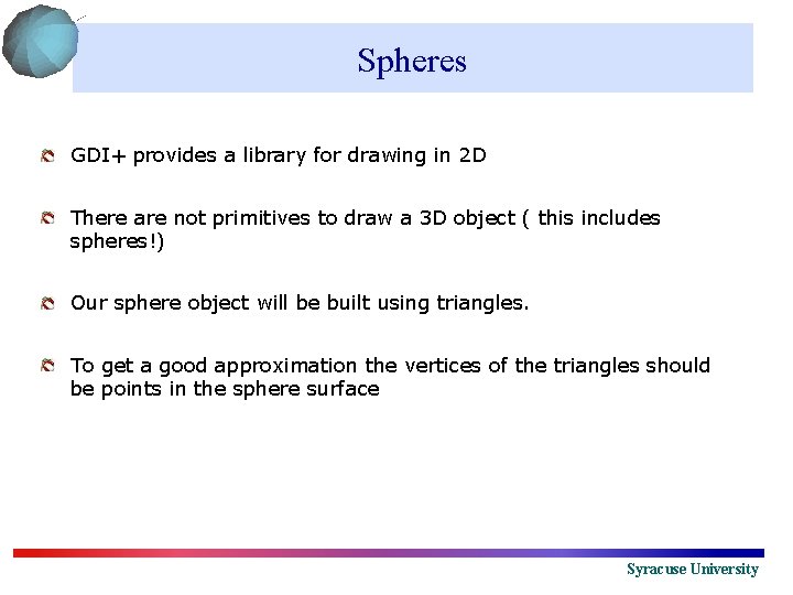 Spheres GDI+ provides a library for drawing in 2 D There are not primitives