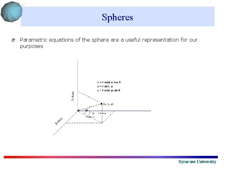 Spheres Parametric equations of the sphere a useful representation for our purposes Syracuse University
