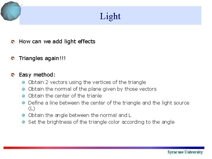 Light How can we add light effects Triangles again!!! Easy method: Obtain 2 vectors