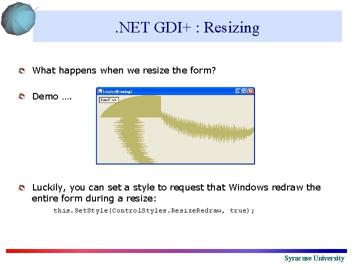 . NET GDI+ : Resizing What happens when we resize the form? Demo ….