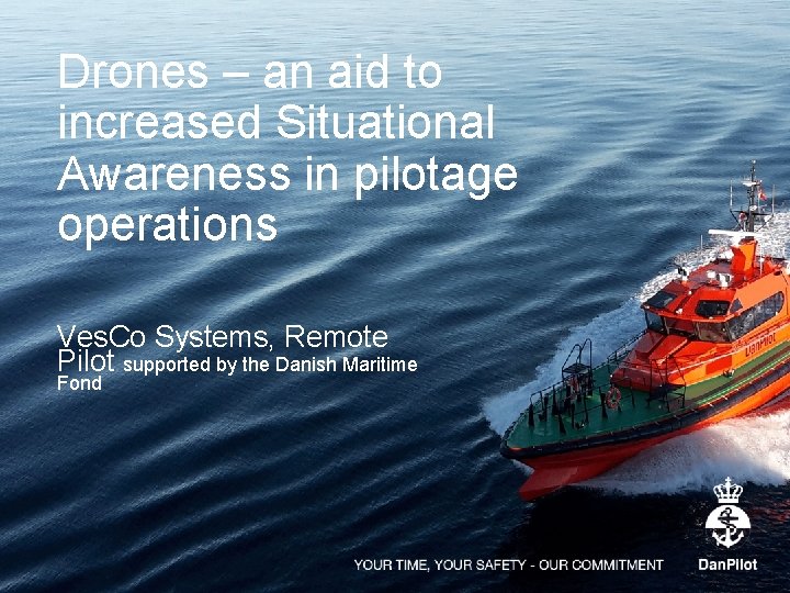 Drones – an aid to increased Situational Awareness in pilotage operations Ves. Co Systems,