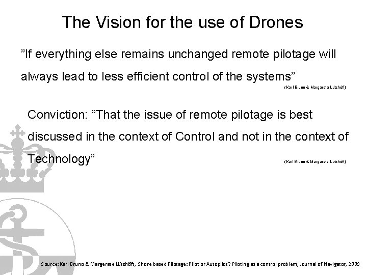 The Vision for the use of Drones ”If everything else remains unchanged remote pilotage