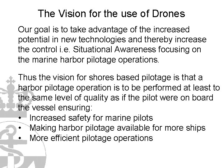 The Vision for the use of Drones Our goal is to take advantage of