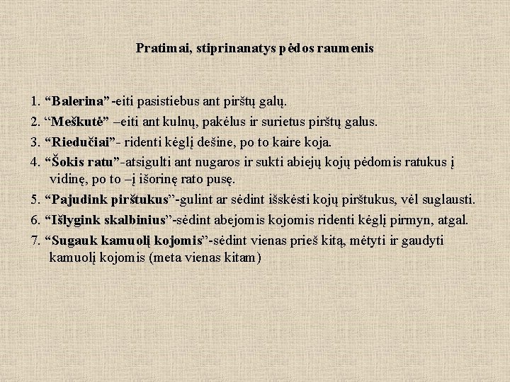 Pratimai, stiprinanatys pėdos raumenis 1. “Balerina”-eiti pasistiebus ant pirštų galų. 2. “Meškutė” –eiti ant