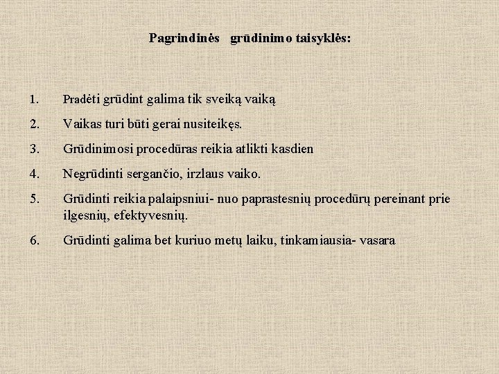 Pagrindinės grūdinimo taisyklės: 1. Pradėti grūdint galima tik sveiką vaiką 2. Vaikas turi būti