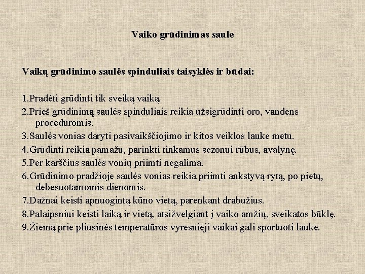 Vaiko grūdinimas saule Vaikų grūdinimo saulės spinduliais taisyklės ir būdai: 1. Pradėti grūdinti tik Vaiko grūdinimas saule Vaikų grūdinimo saulės spinduliais taisyklės ir būdai: 1. Pradėti grūdinti tik