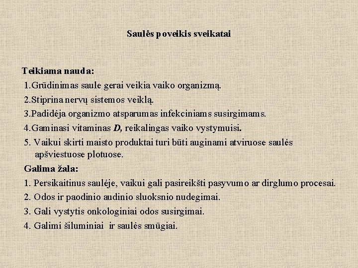 Saulės poveikis sveikatai Teikiama nauda: 1. Grūdinimas saule gerai veikia vaiko organizmą. 2. Stiprina