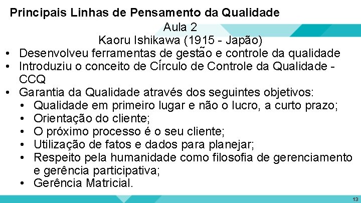 Principais Linhas de Pensamento da Qualidade Aula 2 Kaoru Ishikawa (1915 - Japão) •