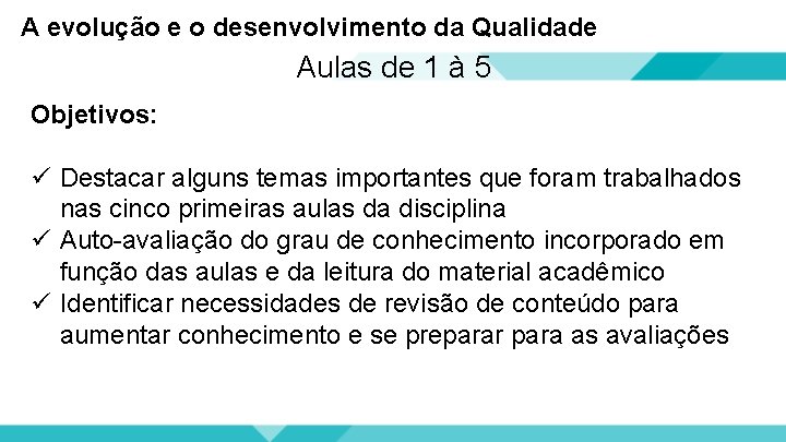 A evolução e o desenvolvimento da Qualidade Aulas de 1 à 5 Objetivos: ü