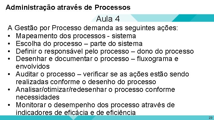 Administração através de Processos Aula 4 A Gestão por Processo demanda as seguintes ações: