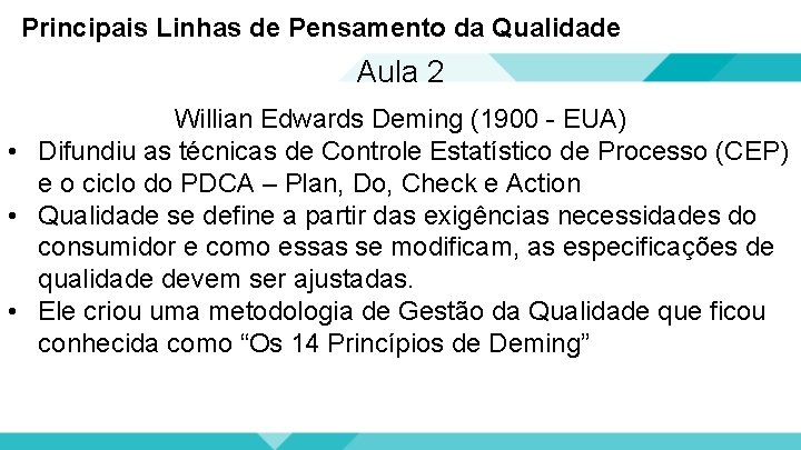 Principais Linhas de Pensamento da Qualidade Aula 2 Willian Edwards Deming (1900 - EUA)