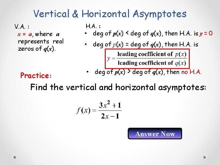 Vertical & Horizontal Asymptotes V. A. : x = a, where a represents real