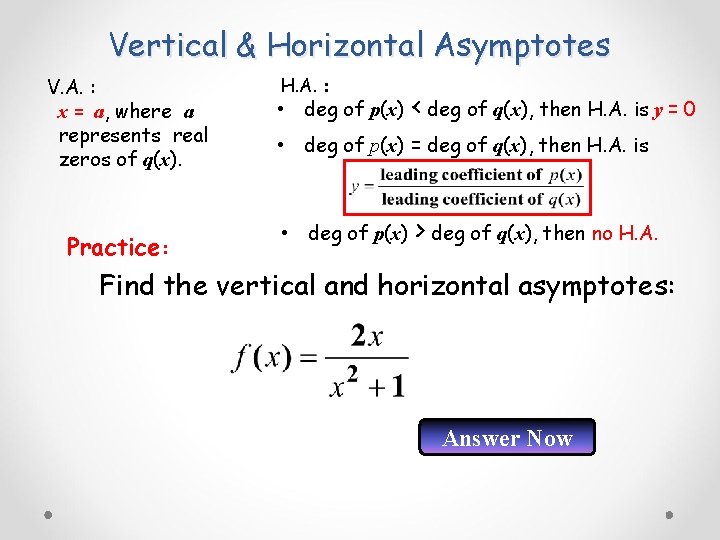 Vertical & Horizontal Asymptotes V. A. : x = a, where a represents real