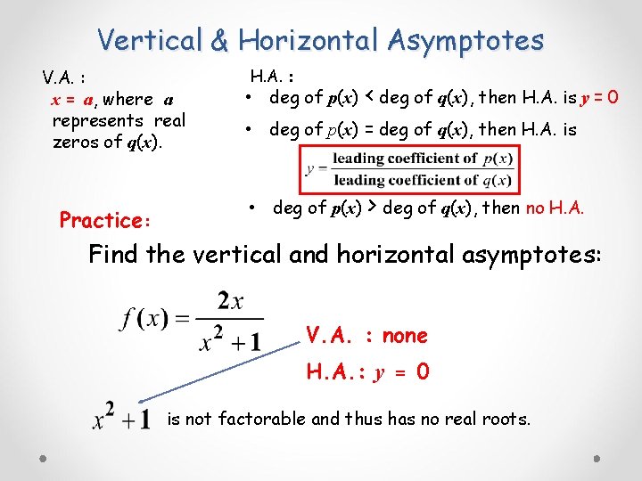 Vertical & Horizontal Asymptotes V. A. : x = a, where a represents real