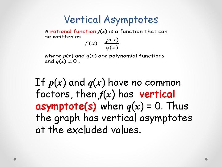 Vertical Asymptotes If p(x) and q(x) have no common factors, then f(x) has vertical