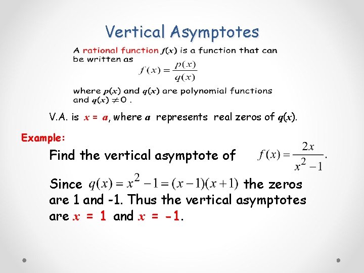 Vertical Asymptotes V. A. is x = a, where a represents real zeros of