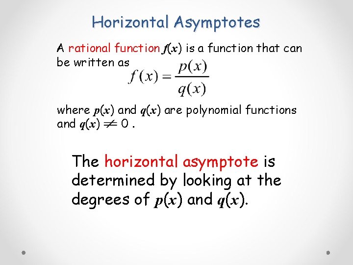 Horizontal Asymptotes A rational function f(x) is a function that can be written as