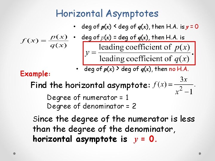 Horizontal Asymptotes • deg of p(x) < deg of q(x), then H. A. is