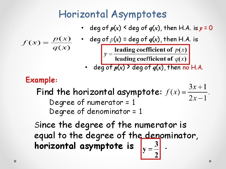 Horizontal Asymptotes • deg of p(x) < deg of q(x), then H. A. is