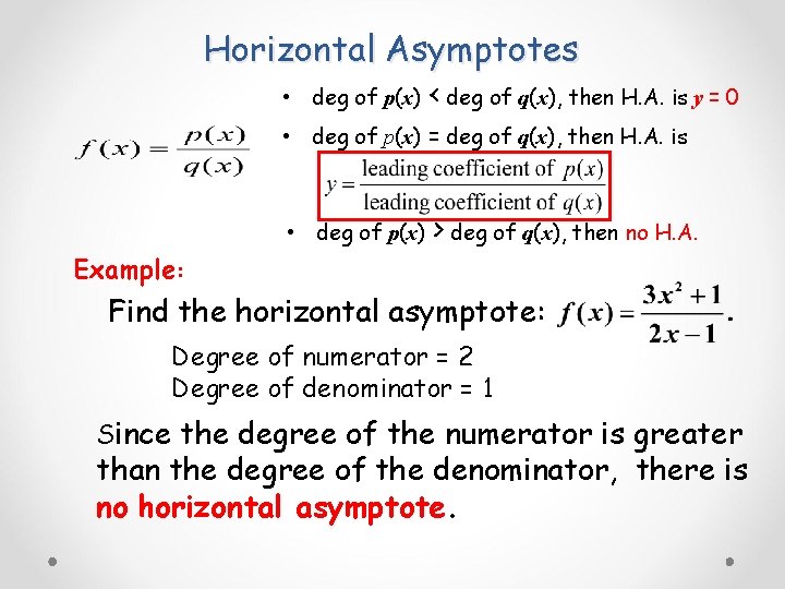 Horizontal Asymptotes • deg of p(x) < deg of q(x), then H. A. is