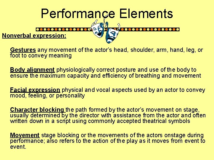 Performance Elements Nonverbal expression: Gestures any movement of the actor’s head, shoulder, arm, hand,