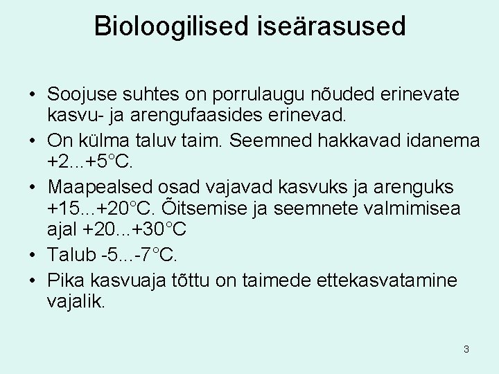 Bioloogilised iseärasused • Soojuse suhtes on porrulaugu nõuded erinevate kasvu- ja arengufaasides erinevad. •