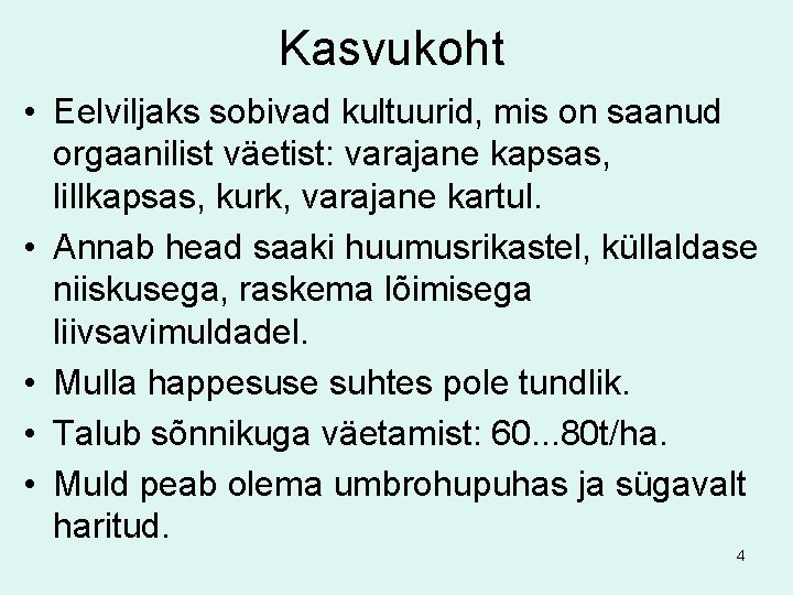 Kasvukoht • Eelviljaks sobivad kultuurid, mis on saanud orgaanilist väetist: varajane kapsas, lillkapsas, kurk,