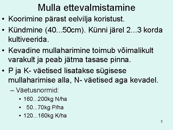 Mulla ettevalmistamine • Koorimine pärast eelvilja koristust. • Kündmine (40. . . 50 cm).