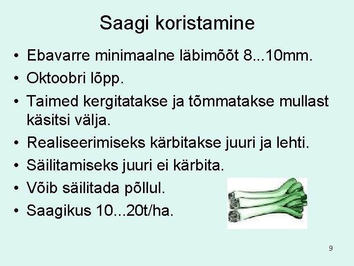 Saagi koristamine • Ebavarre minimaalne läbimõõt 8. . . 10 mm. • Oktoobri lõpp.