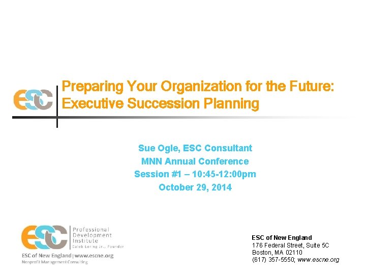 Preparing Your Organization for the Future: Executive Succession Planning Sue Ogle, ESC Consultant MNN