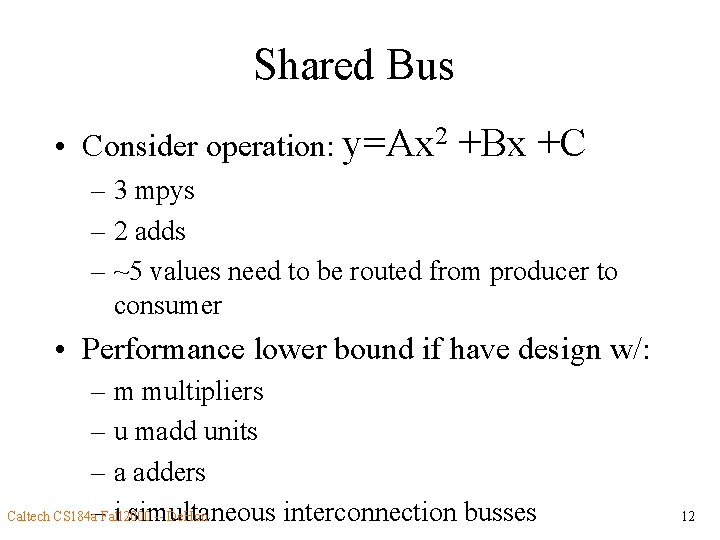 Shared Bus • Consider operation: y=Ax 2 +Bx +C – 3 mpys – 2