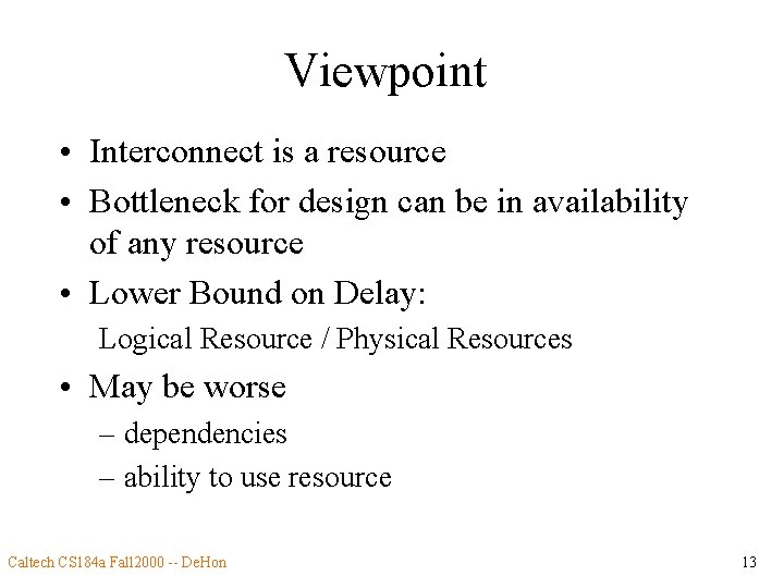 Viewpoint • Interconnect is a resource • Bottleneck for design can be in availability