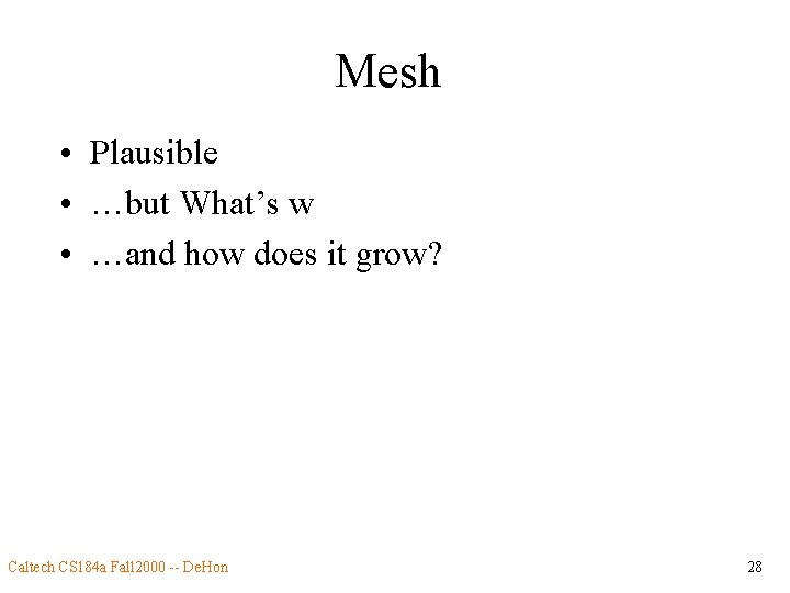 Mesh • Plausible • …but What’s w • …and how does it grow? Caltech