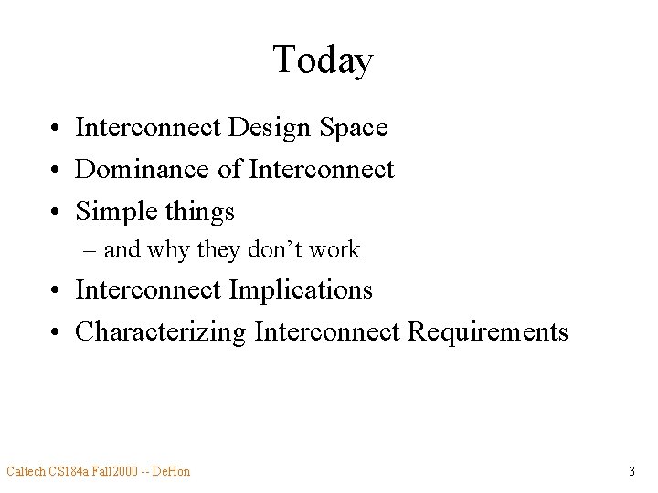 Today • Interconnect Design Space • Dominance of Interconnect • Simple things – and