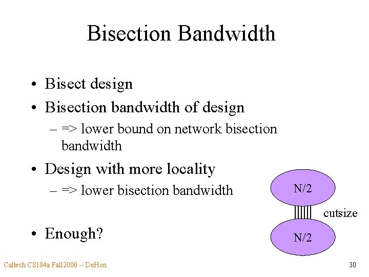 Bisection Bandwidth • Bisect design • Bisection bandwidth of design – => lower bound