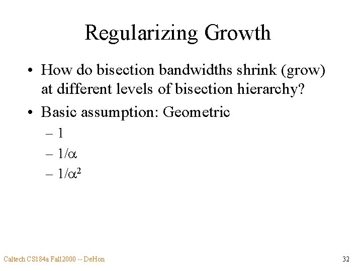 Regularizing Growth • How do bisection bandwidths shrink (grow) at different levels of bisection