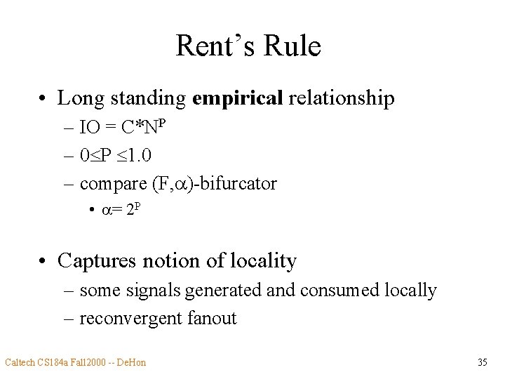 Rent’s Rule • Long standing empirical relationship – IO = C*NP – 0 P