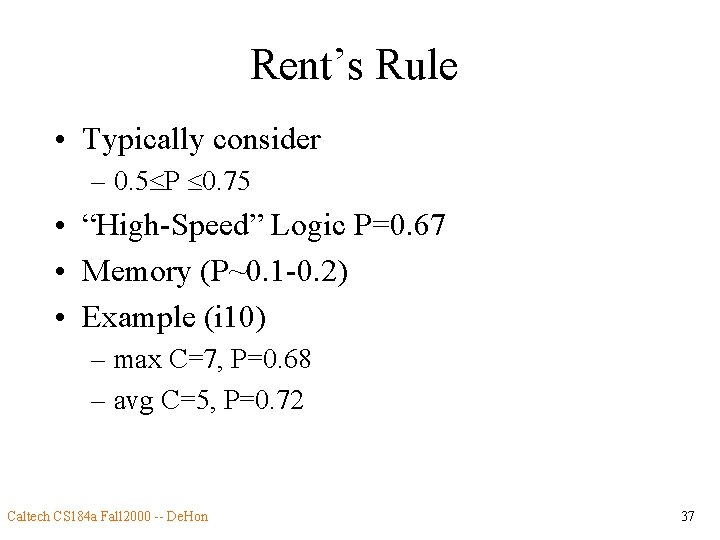 Rent’s Rule • Typically consider – 0. 5 P 0. 75 • “High-Speed” Logic